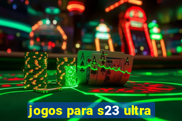 jogos para s23 ultra